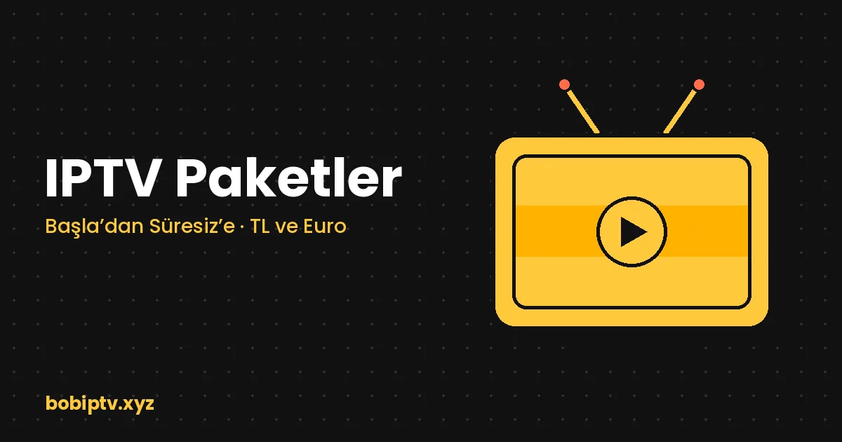 IPTV Paketleri: Sürenizi Seçin, Gerisini Birlikte Halledelim