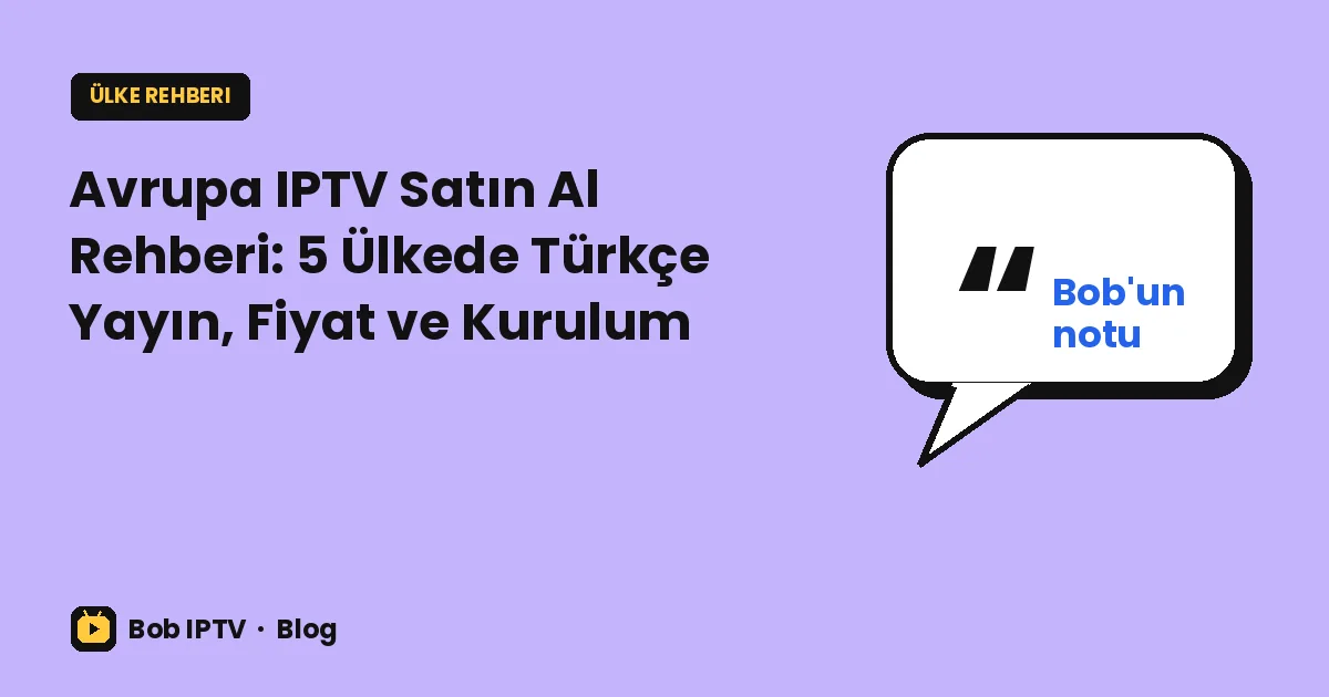 Avrupa IPTV Satın Al Rehberi: 5 Ülkede Türkçe Yayın, Fiyat ve Kurulum