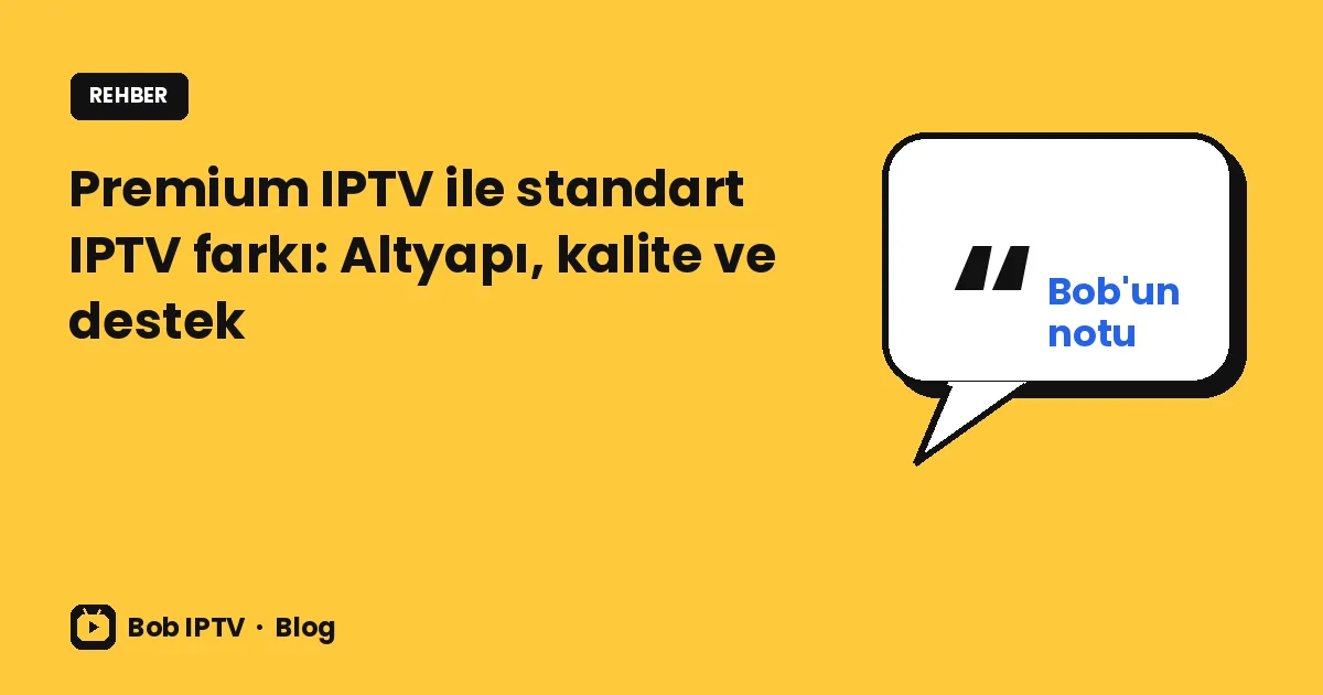 Premium IPTV ile standart IPTV farkı: Altyapı, kalite ve destek