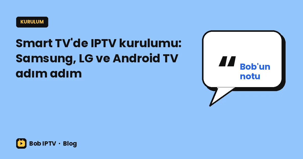 Smart TV'de IPTV kurulumu: Samsung, LG ve Android TV adım adım