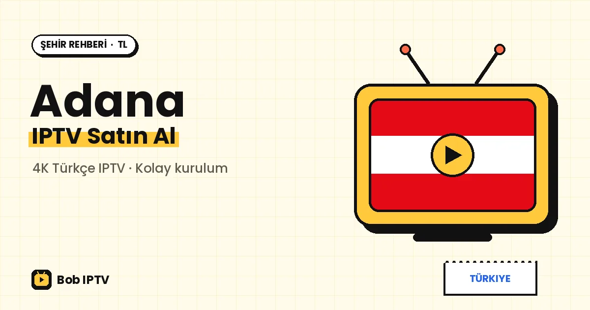 Adana IPTV: Seyhan'dan Yüreğir'e Sıcak Yazlara Dayanıklı Ev Kurulumu